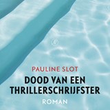 Dood van een thrillerschrijfster - Pauline Slot - 9789029543545