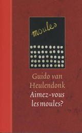 Aimez-vous les moules? - Guido van Heulendonk - 9789029576925