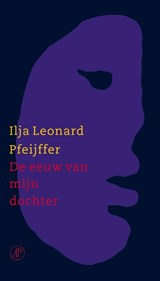De eeuw van mijn dochter | Ilja Leonard Pfeijffer | 