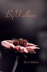 Bij U alleen - Ds. F. Bakker - 9789033633652
