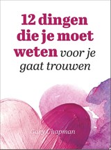 12 dingen die je moet weten voor je gaat trouwen - Gary Chapman - 9789033802362