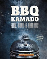 BBQ Kamado - Fire, Food & Friends - Fabian Beck ; Giuseppe Messina ; Rob Reinkemeyer ; Stephan Stohl - 9789036644860