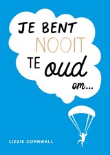 Je bent nooit te oud om… - Lizzie Cornwall - 9789036648851