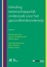 Inleiding wetenschappelijk onderzoek voor het gezondheidsonderwijs - Anneke de Jong ; Lieven De Maesschalck ; Marja Legius ; Henk Vandenbroele ; Marc Glorieux ; Marijke Visser - 9789036812757
