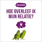 Hoe overleef ik mijn relatie? - Jörg Berger - 9789043535632