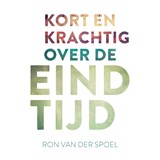 Kort en krachtig over de eindtijd - Ron van der Spoel - 9789043537452