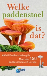 Welke paddenstoel is dat? ANWB Paddenstoelengids - Andreas Gminder ; Tanja Böhning - 9789043940276