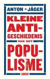 Kleine anti-geschiedenis van het populisme - Anton Jäger - 9789044539530