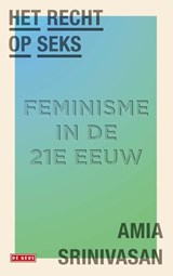 Het recht op seks - Amia Srinivasan - 9789044543636