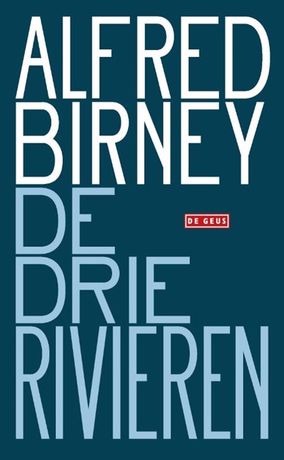 De drie rivieren, Birney, Alfred - Paperback - 9789044543957