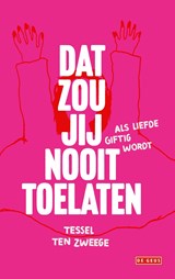 Dat zou jij nooit toelaten - Tessel ten Zweege - 9789044545791