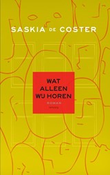 Wat alleen wij horen - Saskia de Coster - 9789044628548