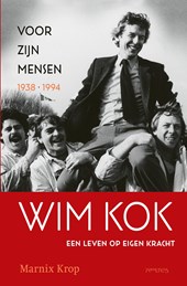 Wim Kok, een leven op eigen kracht / Deel I: Voor zijn mensen 1938-1994
