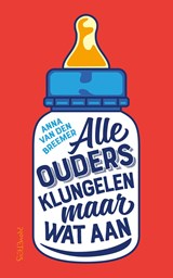 Alle ouders klungelen maar wat aan - Anna van den Breemer - 9789044643398