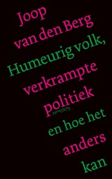 Humeurig volk, verkrampte politiek en hoe het anders kan - Joop van den Berg - 9789044650747