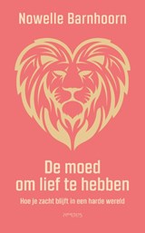 De moed om lief te hebben - Nowelle Barnhoorn - 9789044654967