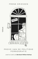 Provo van de politieke pornografie - Frenk Driessen - 9789044655148