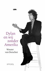 Dylan en wij zonder Amerika - Wouter van Oorschot - 9789044655179
