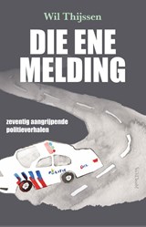 Die ene melding - Wil Thijssen - 9789044655421