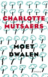 Moet dwalen - Charlotte Mutsaers - 9789044661996