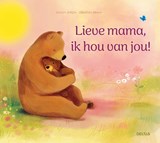 Lieve mama, ik hou van jou! - Sylvain Zorzin - 9789044770773