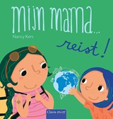 Mijn mama...reist! - Nancy Kers - 9789044856347