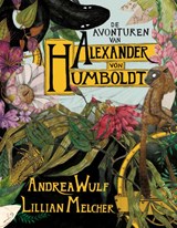De avonturen van Alexander von Humboldt | Andrea Wulf ; Lillian Melcher | 