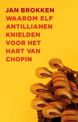 Waarom elf Antillianen knielden voor het hart van Chopin | Jan Brokken | 