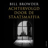 Achtervolgd door de staatsmaffia - Bill Browder - 9789045047447