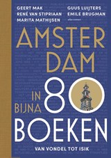 Amsterdam in bijna 80 boeken - Geert Mak ; René van Stipriaan ; Marita Mathijsen ; Guus Luijters ; Emile Brugman - 9789045048574