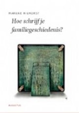 Hoe schrijf je een familiegeschiedenis? - Marijke Hilhorst - 9789045704005