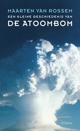Een kleine geschiedenis van de atoombom - Maarten van Rossem - 9789046825723