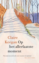 Op het allerlaatste moment - Claire Keegan - 9789046832325