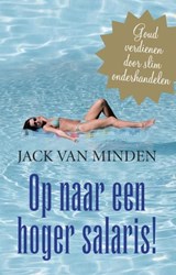 Op naar een hoger salaris! - Jack J.R. van Minden - 9789047002062