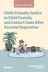 Child-friendly Justice in Child Custody and Contact Cases after Parental Separation - Evelyn Merckx - 9789047301578