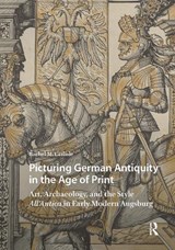 Picturing German Antiquity in the Age of Print - Rachel Carlisle - 9789048558896