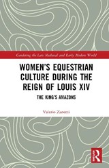 Women’s Equestrian Culture during the Reign of Louis XIV - Valerio Zanetti - 9789048569663