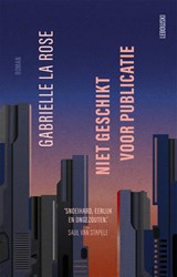 Niet geschikt voor publicatie - Gabrielle la Rose - 9789048862467