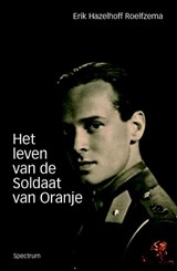 Het leven van de Soldaat van Oranje - Erik Hazelhoff Roelfzema - 9789049105310