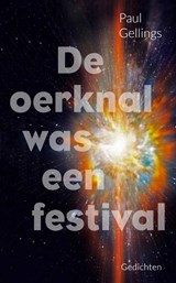 De oerknal was een festival - Paul Gellings - 9789054524564