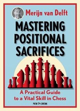 Mastering Positional Sacrifices - Merijn van Delft - 9789056918835