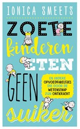 Zoete kinderen eten geen suiker - Ionica Smeets - 9789057124679
