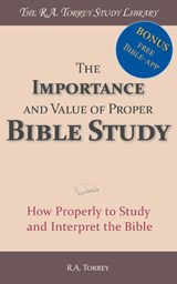 The Importance and Value of Proper Bible Study - R.A. Torrey - 9789057197031