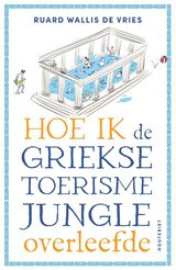 Hoe ik de Griekse toerismejungle overleefde - Ruard Wallis de Vries - 9789057209581