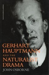 Gerhard Hauptmann and the Naturalist Drama - John Osborne - 9789057550065