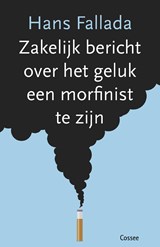 Zakelijk bericht over het geluk een morfinist te zijn | Hans Fallada | 