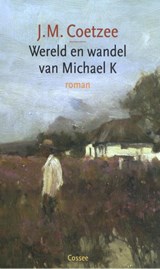 Wereld en wandel van Michael K - J.M. Coetzee ; Peter Bergsma - 9789059368934
