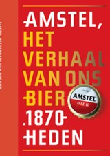 Amstel, het verhaal van ons bier 1870-heden - ZWAAL, Peter / Brock - 9789059372566