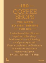 150 Coffee Shops You Need to Visit Before You Die - Léa Teuscher - 9789059961470