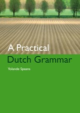 A Practical Dutch Grammar - Y. Spaans - 9789059970403